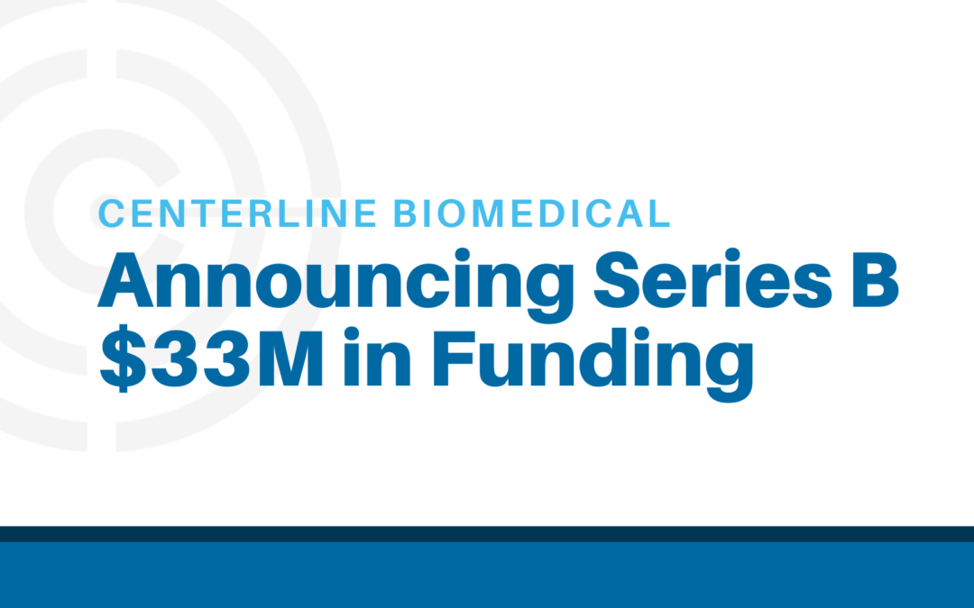 Centerline Biomedical Raises $33 Million in Series B Financing