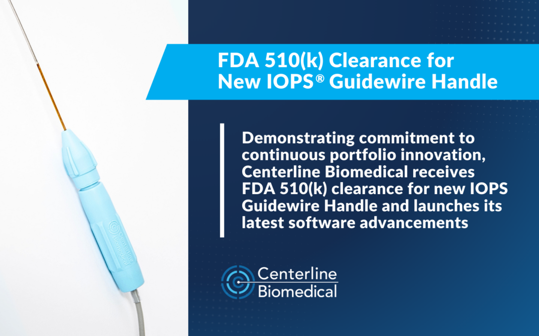 Demonstrating commitment to continuous portfolio innovation, Centerline Biomedical receives FDA 510(k) clearance for new IOPS® Guidewire Handle and launches its latest software advancements